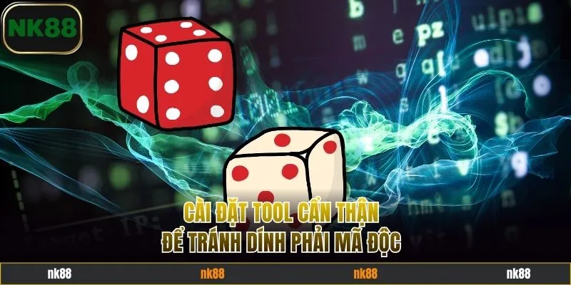 Cài đặt tool cẩn thận để tránh dính phải mã độc