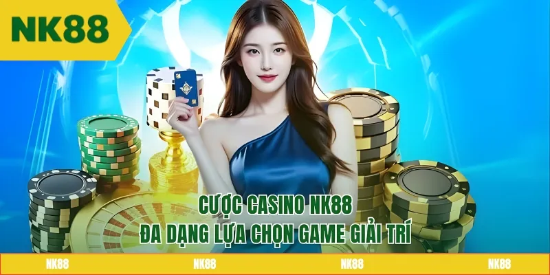 Cược Casino NK88 đa dạng lựa chọn game giải trí