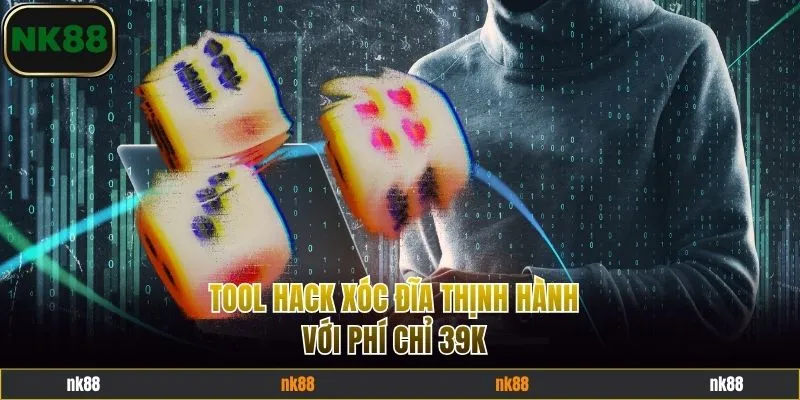 Tool hack xóc đĩa thịnh hành với phí chỉ 39K